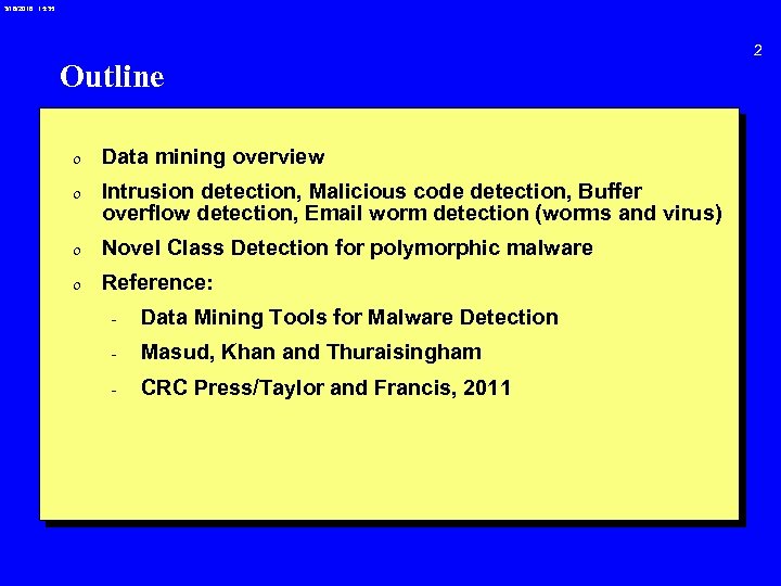 3/18/2018 15: 35 Outline 0 Data mining overview 0 Intrusion detection, Malicious code detection,