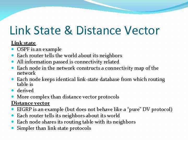 Link State & Distance Vector Link state OSPF is an example Each router tells