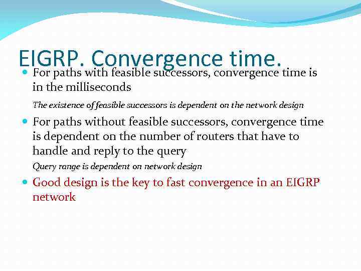 EIGRP. with feasible successors, convergence time is Convergence time. For paths in the milliseconds