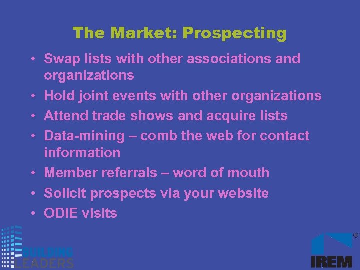 The Market: Prospecting • Swap lists with other associations and organizations • Hold joint
