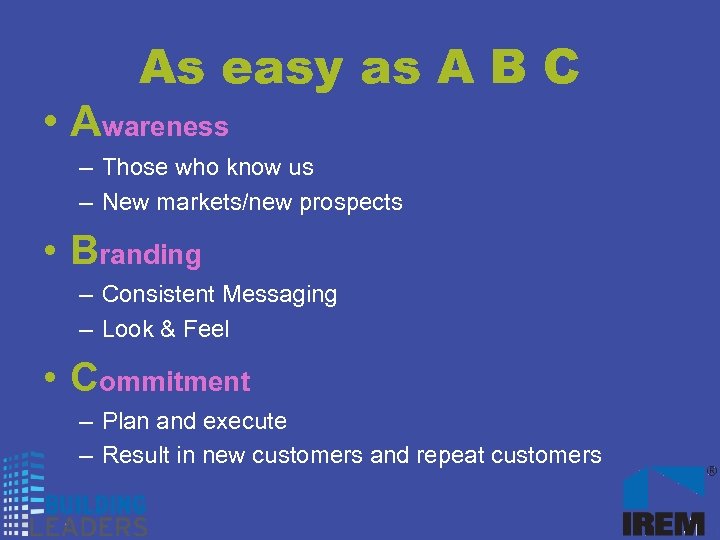 As easy as A B C • Awareness – Those who know us –