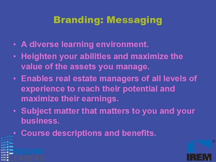 Branding: Messaging • A diverse learning environment. • Heighten your abilities and maximize the