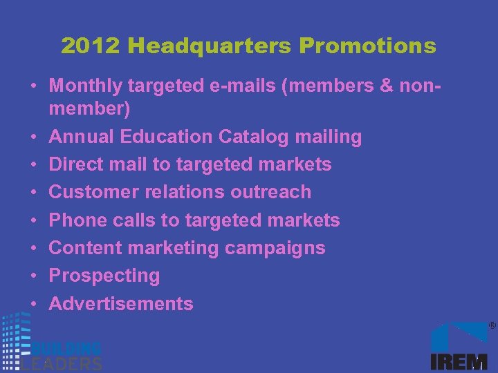2012 Headquarters Promotions • Monthly targeted e-mails (members & nonmember) • Annual Education Catalog
