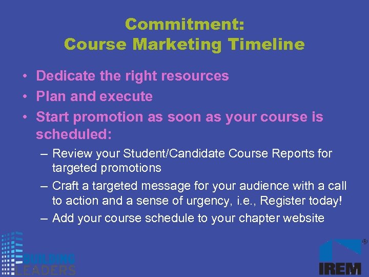 Commitment: Course Marketing Timeline • Dedicate the right resources • Plan and execute •