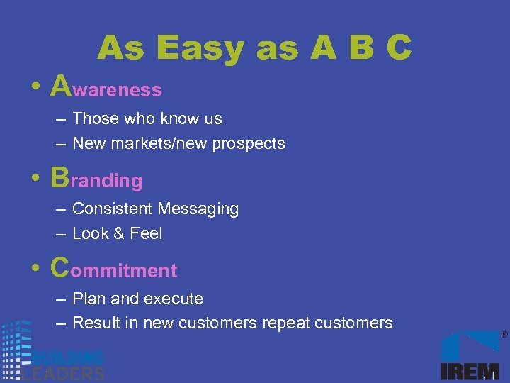 As Easy as A B C • Awareness – Those who know us –