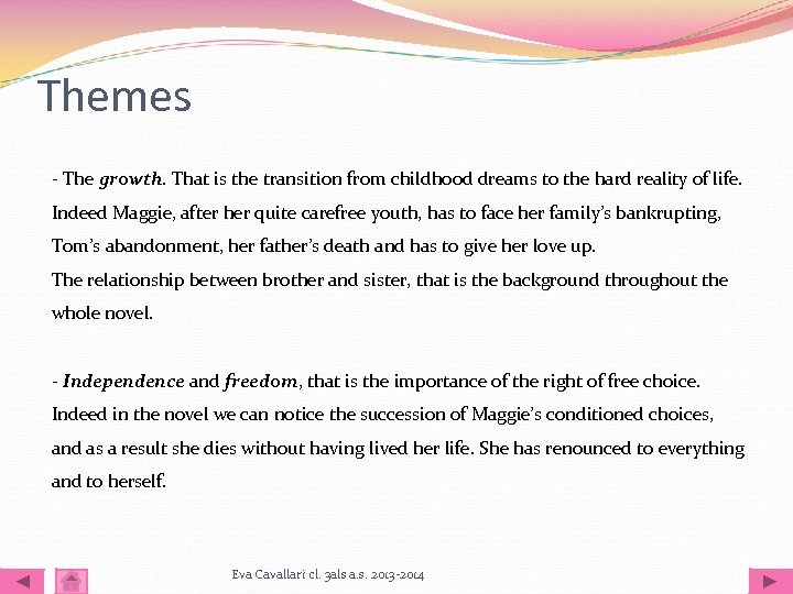 Themes - The growth. That is the transition from childhood dreams to the hard