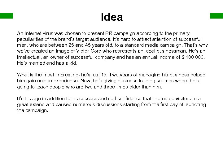 Idea An Internet virus was chosen to present PR campaign according to the primary