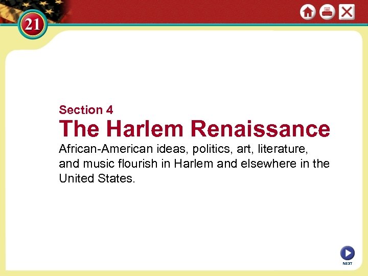 Section 4 The Harlem Renaissance African-American ideas, politics, art, literature, and music flourish in