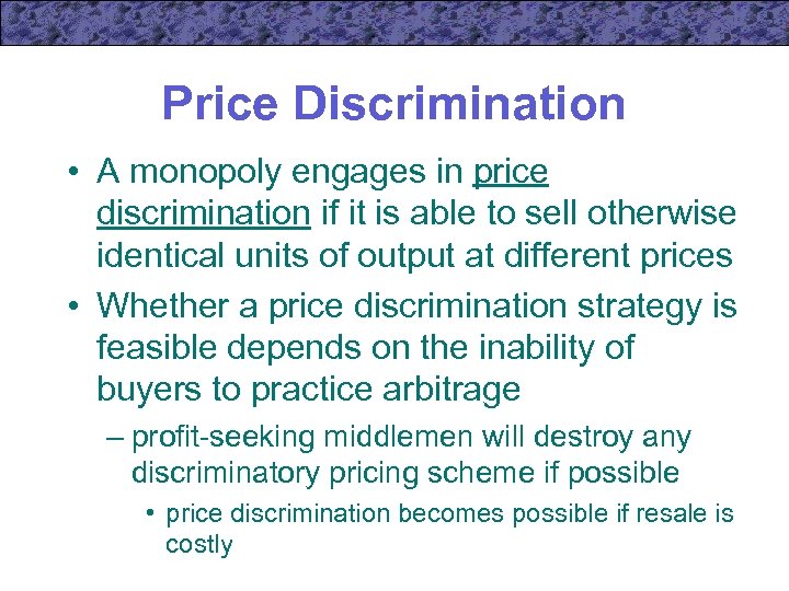 Price Discrimination • A monopoly engages in price discrimination if it is able to