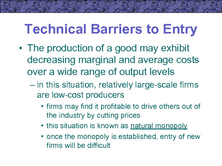 Technical Barriers to Entry • The production of a good may exhibit decreasing marginal