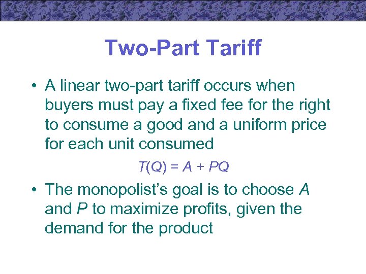 Two-Part Tariff • A linear two-part tariff occurs when buyers must pay a fixed