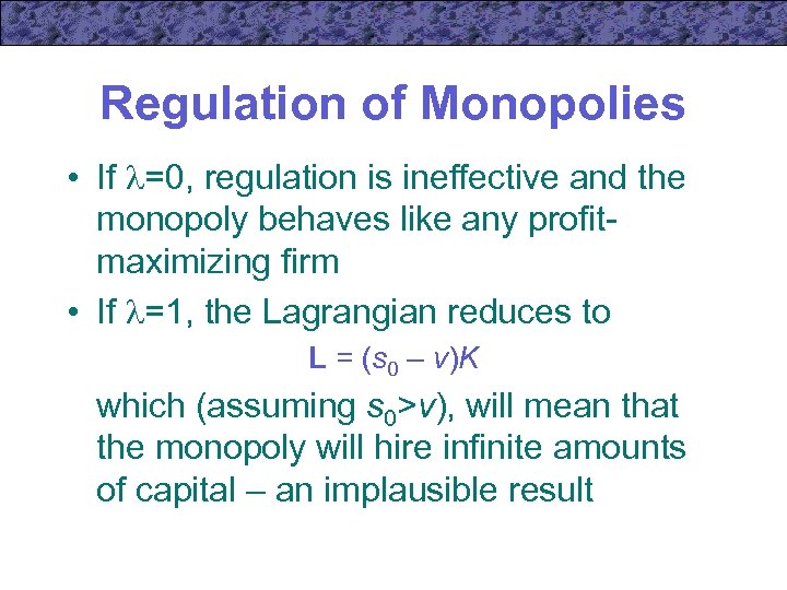 Regulation of Monopolies • If =0, regulation is ineffective and the monopoly behaves like