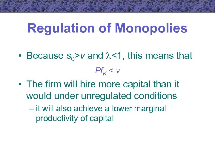 Regulation of Monopolies • Because s 0>v and <1, this means that Pf. K