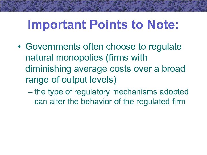 Important Points to Note: • Governments often choose to regulate natural monopolies (firms with