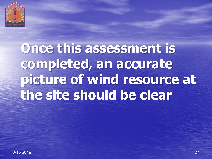 Once this assessment is completed, an accurate picture of wind resource at the site