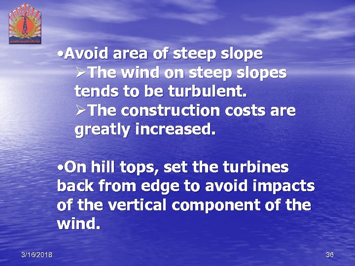  • Avoid area of steep slope ØThe wind on steep slopes tends to