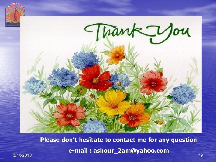 Please don’t hesitate to contact me for any question 3/16/2018 e-mail : ashour_2 am@yahoo.