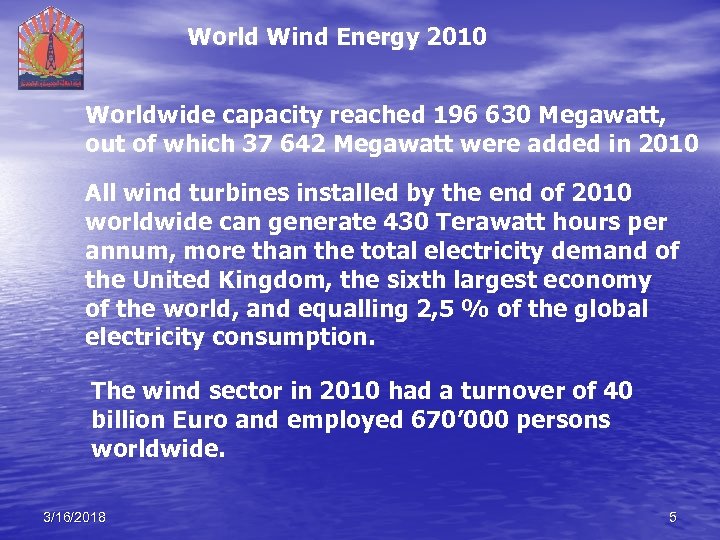 World Wind Energy 2010 Worldwide capacity reached 196 630 Megawatt, out of which 37