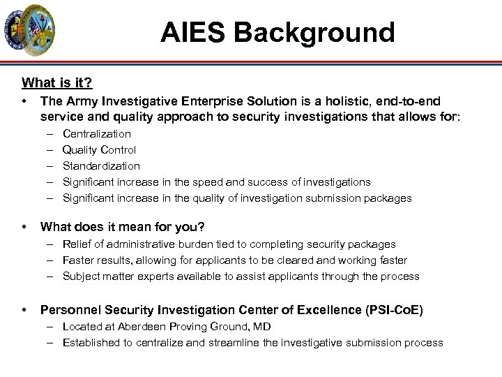 AIES Background What is it? • The Army Investigative Enterprise Solution is a holistic,