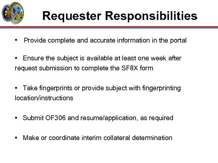 Requester Responsibilities • Provide complete and accurate information in the portal • Ensure the