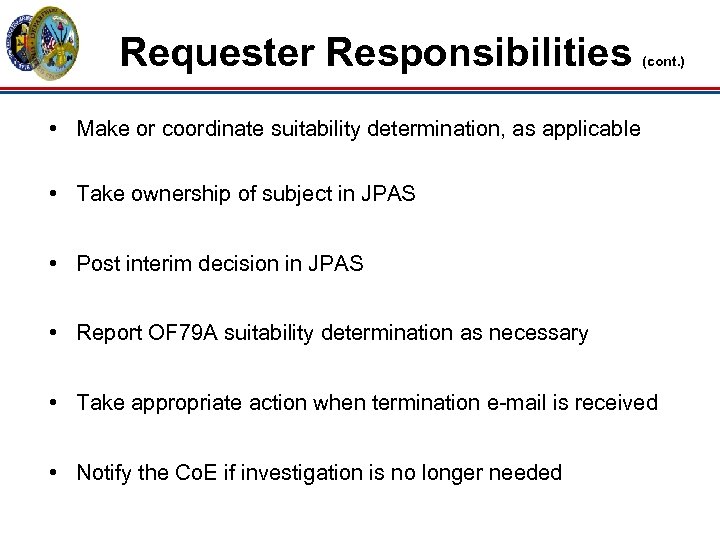 Requester Responsibilities (cont. ) • Make or coordinate suitability determination, as applicable • Take