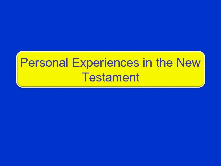 Personal Experiences in the New Testament 