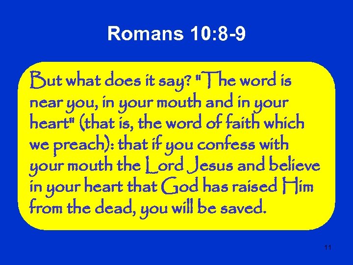 Romans 10: 8 -9 But what does it say? 
