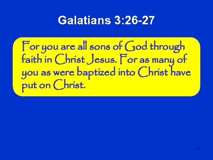 Galatians 3: 26 -27 For you are all sons of God through faith in