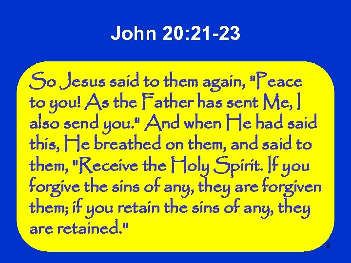 John 20: 21 -23 So Jesus said to them again, 