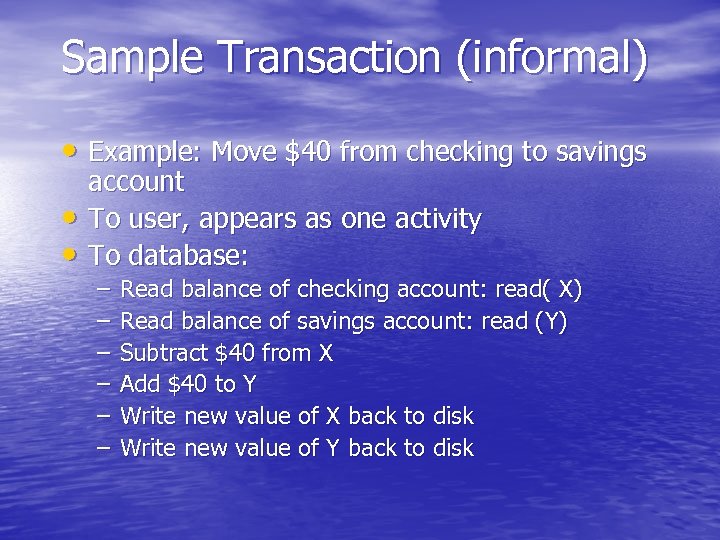 Sample Transaction (informal) • Example: Move $40 from checking to savings • • account