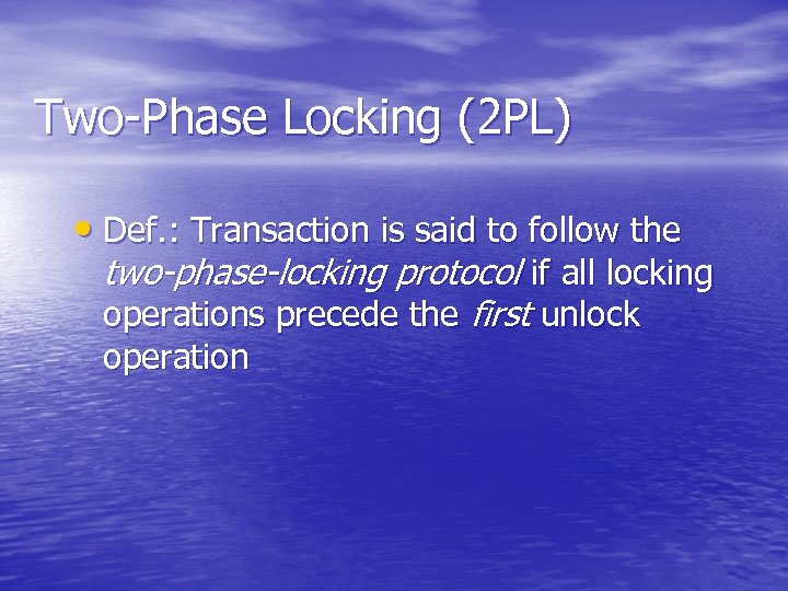 Two-Phase Locking (2 PL) • Def. : Transaction is said to follow the two-phase-locking