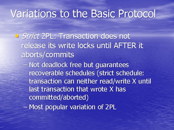 Variations to the Basic Protocol • Strict 2 PL: Transaction does not release its