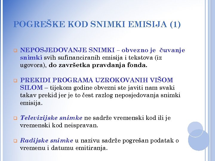 POGREŠKE KOD SNIMKI EMISIJA (1) q NEPOSJEDOVANJE SNIMKI – obvezno je čuvanje snimki svih