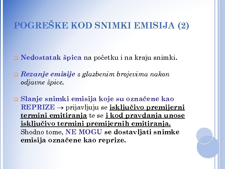 POGREŠKE KOD SNIMKI EMISIJA (2) q Nedostatak špica na početku i na kraju snimki.