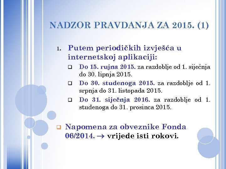 NADZOR PRAVDANJA ZA 2015. (1) 1. Putem periodičkih izvješća u internetskoj aplikaciji: q q