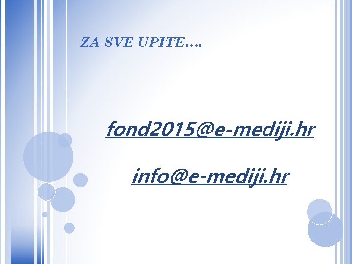 ZA SVE UPITE…. fond 2015@e-mediji. hr info@e-mediji. hr 