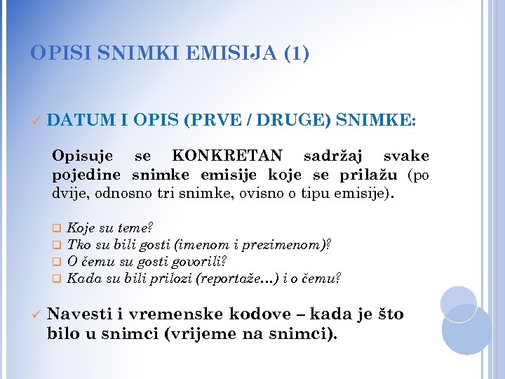 OPISI SNIMKI EMISIJA (1) ü DATUM I OPIS (PRVE / DRUGE) SNIMKE: Opisuje se