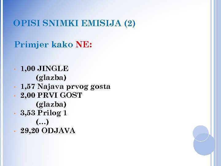 OPISI SNIMKI EMISIJA (2) Primjer kako NE: • • • 1, 00 JINGLE (glazba)