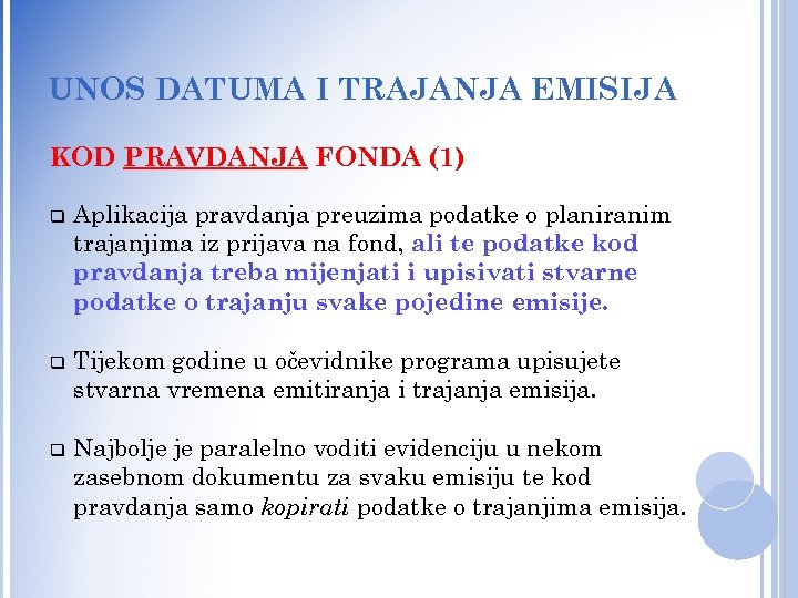 UNOS DATUMA I TRAJANJA EMISIJA KOD PRAVDANJA FONDA (1) q Aplikacija pravdanja preuzima podatke