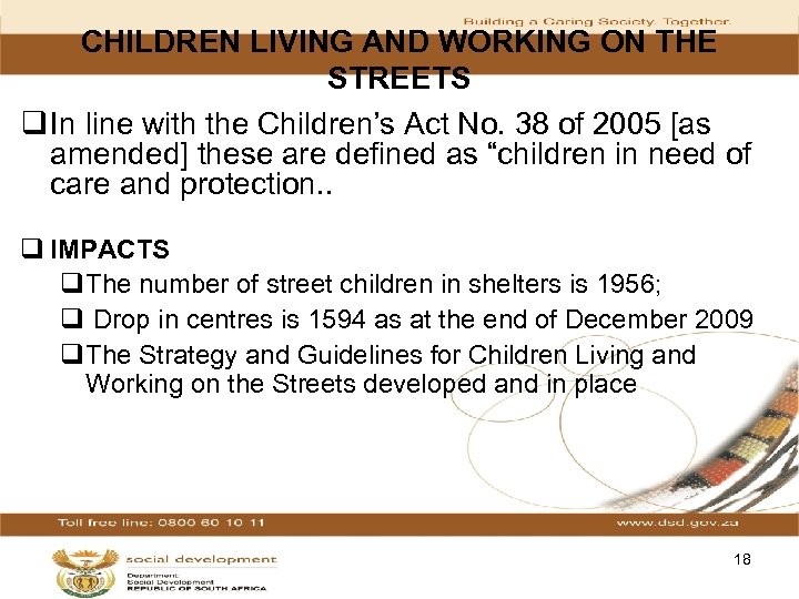 CHILDREN LIVING AND WORKING ON THE STREETS q In line with the Children’s Act