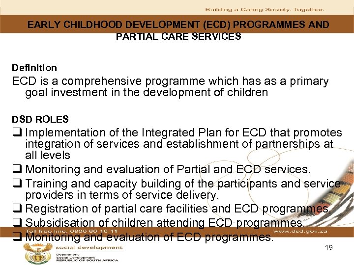 EARLY CHILDHOOD DEVELOPMENT (ECD) PROGRAMMES AND PARTIAL CARE SERVICES Definition ECD is a comprehensive