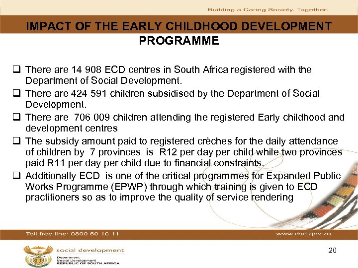 IMPACT OF THE EARLY CHILDHOOD DEVELOPMENT PROGRAMME q There are 14 908 ECD centres