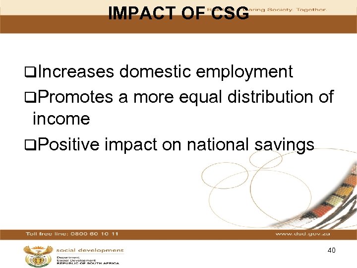 IMPACT OF CSG q. Increases domestic employment q. Promotes a more equal distribution of