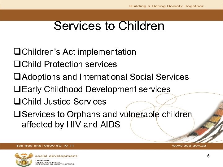 Services to Children q Children’s Act implementation q Child Protection services q Adoptions and