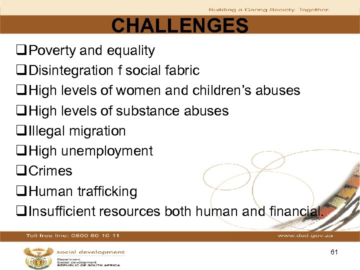 CHALLENGES q Poverty and equality q Disintegration f social fabric q High levels of