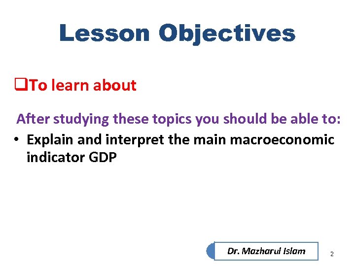 Lesson Objectives q. To learn about After studying these topics you should be able