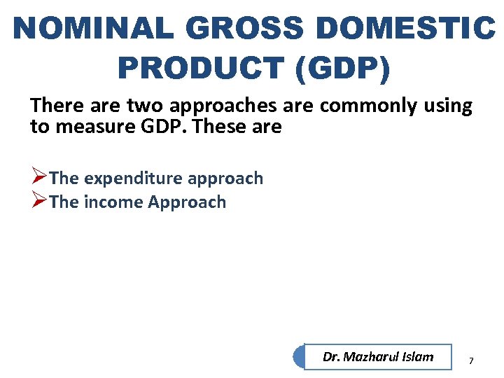 NOMINAL GROSS DOMESTIC PRODUCT (GDP) There are two approaches are commonly using to measure