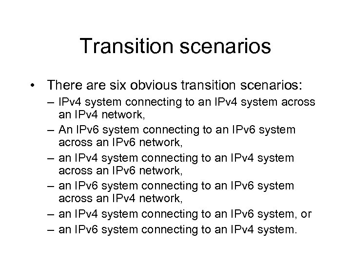 Transition scenarios • There are six obvious transition scenarios: – IPv 4 system connecting