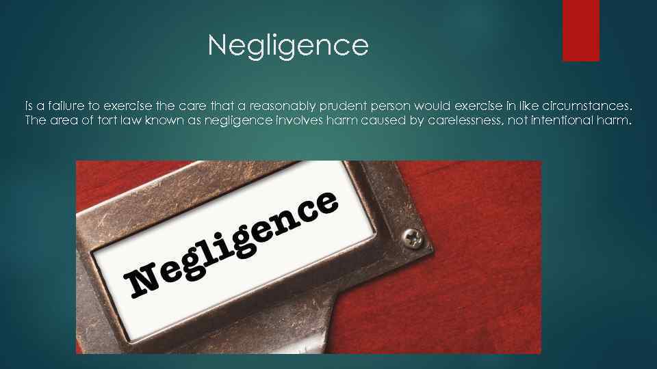 Negligence is a failure to exercise the care that a reasonably prudent person would