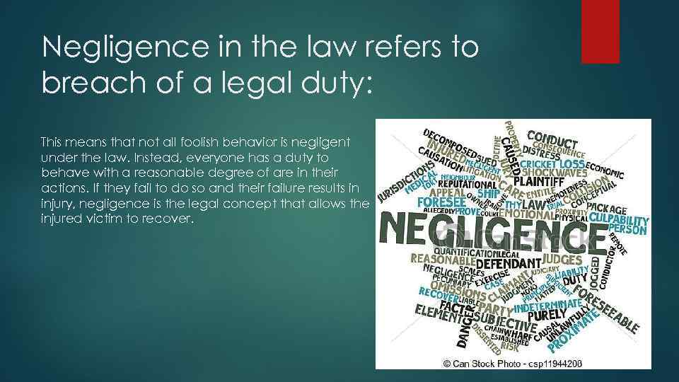 Negligence in the law refers to breach of a legal duty: This means that